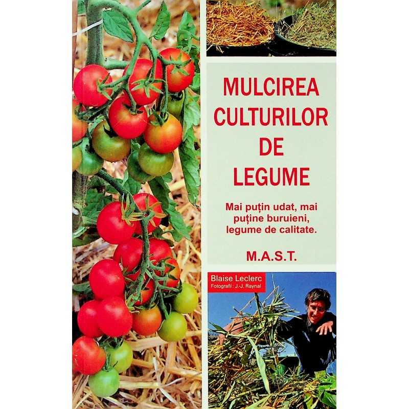 Mulcirea culturilor de legume, Editura MAST, Blaise Leclerc